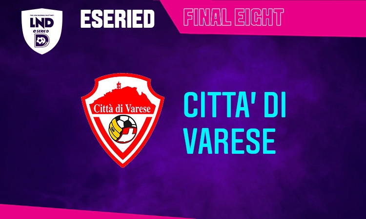 Final Eight eSerieD: Il Varese torna sulla "scena del delitto"